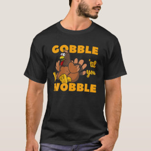 Gobble Til You Wobble Funny Thanksgiving Turkey Da T-Shirt