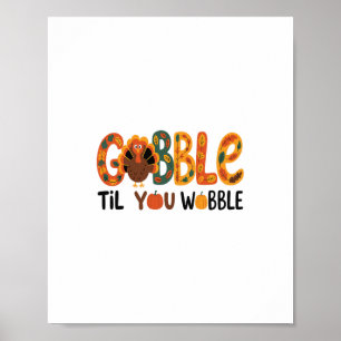 Gobble Til You Wobble Funny Thanksgiving Turkey Poster