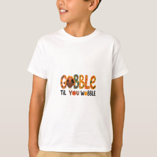 Gobble Til You Wobble Funny Thanksgiving Turkey T-Shirt