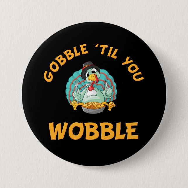Gobble Til You Wobble Funny Turkey Thanksgiving 3 Inch Round Button (Front)