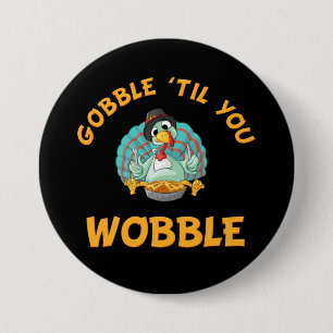 Gobble Til You Wobble Funny Turkey Thanksgiving 3 Inch Round Button