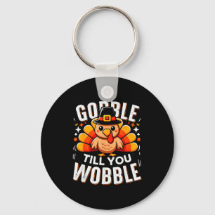Gobble Til You Wobble Funny Turkey Thanksgiving Da Keychain