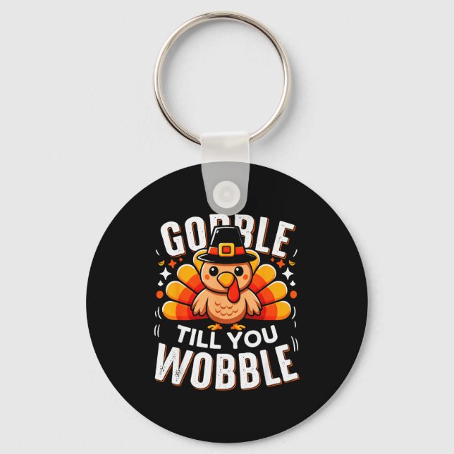 Gobble Til You Wobble Funny Turkey Thanksgiving Da Keychain (Front)