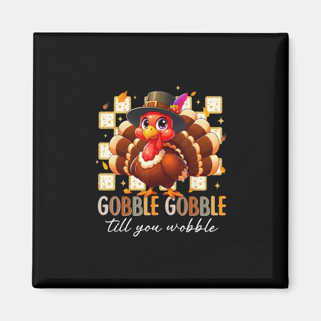 Gobble Til You Wobble Funny Turkey Thanksgiving Da Magnet (Front)
