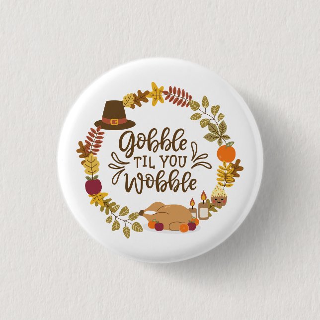 Gobble Til You Wobble Happy Thanksgiving 1 Inch Round Button (Front)