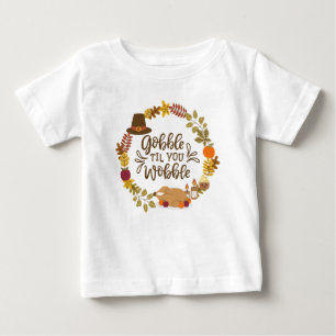 Gobble Til You Wobble Happy Thanksgiving Baby T-Shirt