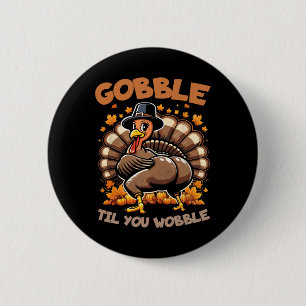 Gobble Til You Wobble Happy Thanksgiving Funny Tur 2 Inch Round Button