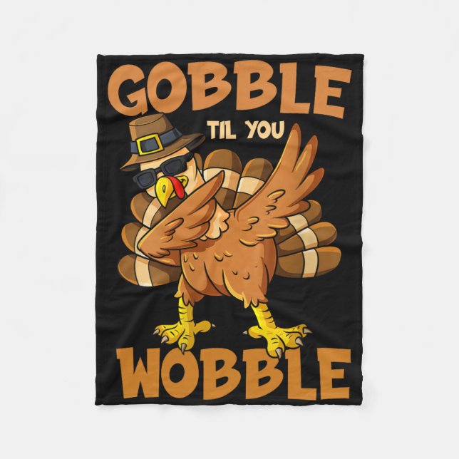 Gobble Til You Wobble Happy Thanksgiving Funny Tur Fleece Blanket (Front)