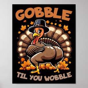 Gobble Til You Wobble Happy Thanksgiving Funny Tur Poster