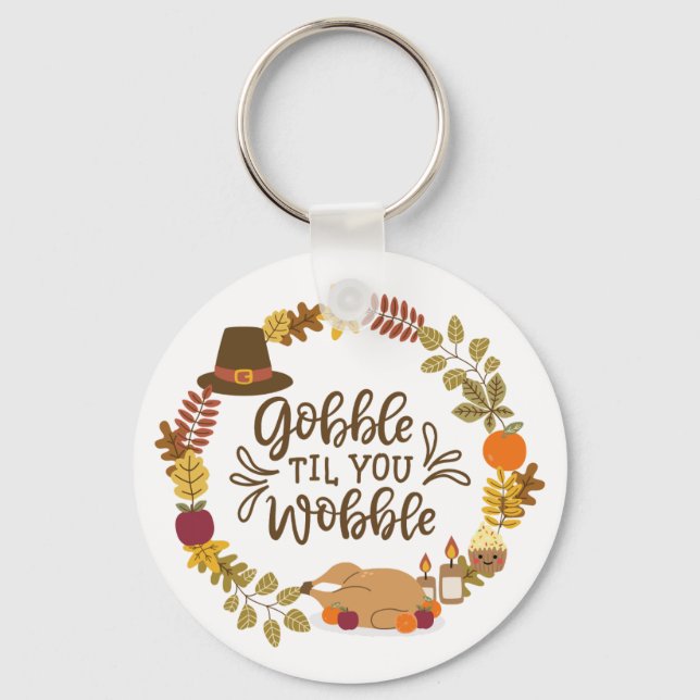 Gobble Til You Wobble Happy Thanksgiving Keychain (Front)