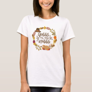 Gobble Til You Wobble Happy Thanksgiving T-Shirt