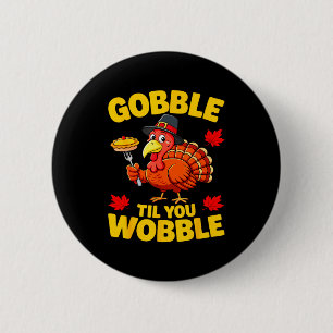 Gobble Til You Wobble Shirt Adult Kids Thanksgivin 2 Inch Round Button