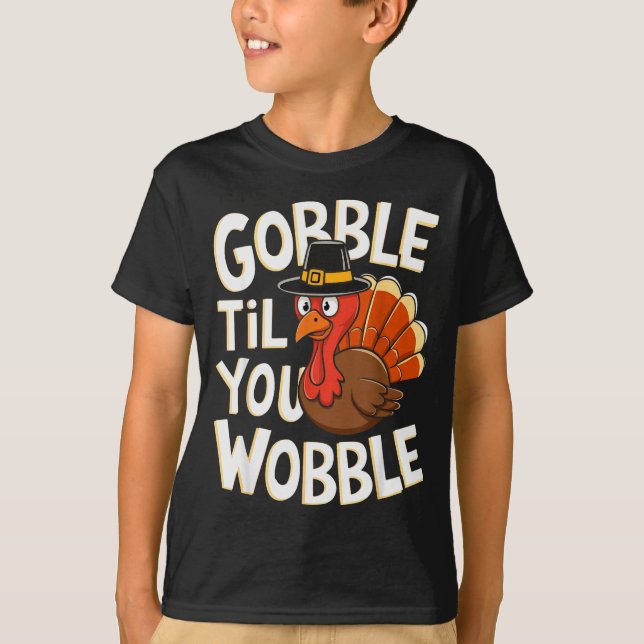 Gobble Til You Wobble Shirt Gobble Gobble Thanksgi (Front)