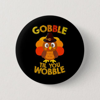 Gobble Til You Wobble Thanksgiving Boys Turkey 2 Inch Round Button