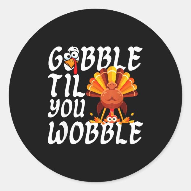 Gobble Til You Wobble Thanksgiving Christmas Men W Classic Round Sticker (Front)