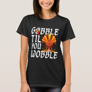 Gobble Til You Wobble Thanksgiving Christmas Men W T-Shirt