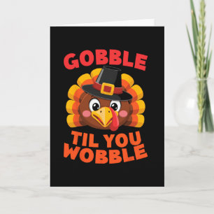 Gobble Til You Wobble Thanksgiving Day Gilgrim Tur Card