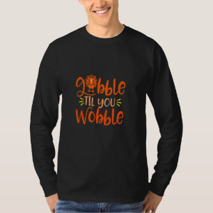 Gobble Til You Wobble Thanksgiving Day T-Shirt