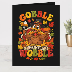 Gobble Til You Wobble Thanksgiving Turkey Card