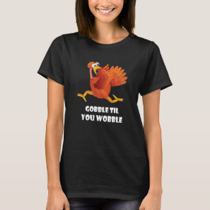 Gobble Til You Wobble Thanksgiving  Turkey Fall T-Shirt