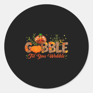Gobble Til You Wobble Thanksgiving Turkey Men Wome Classic Round Sticker
