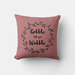 Gobble til you Wobble Throw Pillow
