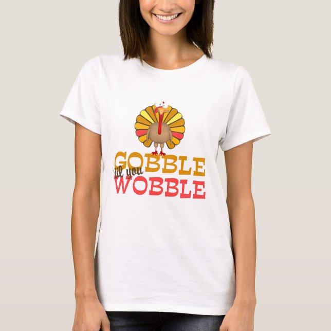 Gobble Til You Wobble Turkey T-Shirt (Front)