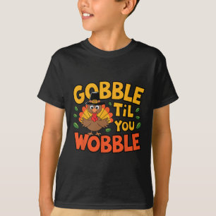 Gobble Til You Wobble Turkey Toddler Kids Thanksgi T-Shirt