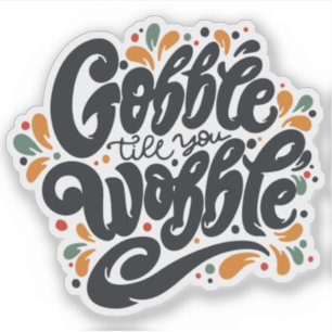 Gobble Till You Wobble