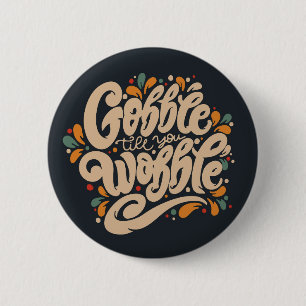 Gobble Till You Wobble 2 Inch Round Button