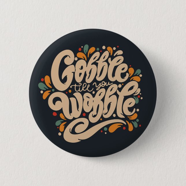 Gobble Till You Wobble 2 Inch Round Button (Front)