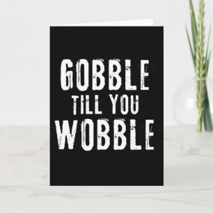 Gobble Till You Wobble  Card