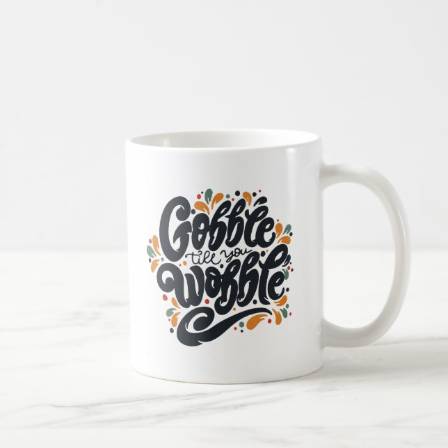 Gobble Till You Wobble Coffee Mug (Right)