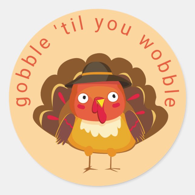 Gobble Till You Wobble Cute Turkey Classic Round Sticker (Front)