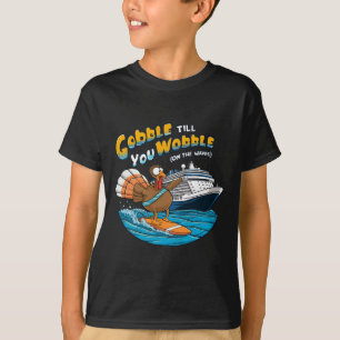 Gobble Till You Wobble Funny Cruising Thanksgiving T-Shirt