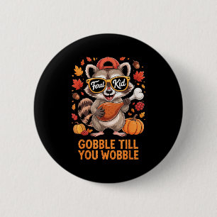 Gobble Till You Wobble Funny Raccoon Feral Kid Tha 2 Inch Round Button