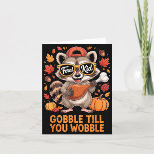 Gobble Till You Wobble Funny Raccoon Feral Kid Tha Card