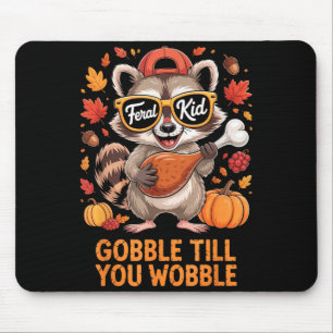 Gobble Till You Wobble Funny Raccoon Feral Kid Tha Mouse Pad