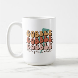 Gobble till You Wobble Funny Retro Thanksgiving Coffee Mug