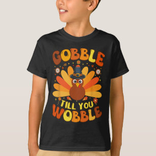 Gobble Till You Wobble Funny Thanksgiving Day For T-Shirt