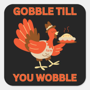 GOBBLE TILL YOU WOBBLE funny thanksgiving Square Sticker
