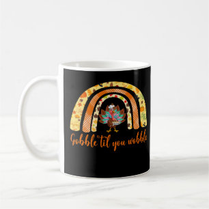 Gobble Till You Wobble Funny Thanksgiving Turkey T Coffee Mug