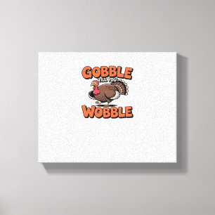 Gobble Till You Wobble – Funny Turkey Cartoon Clas Canvas Print