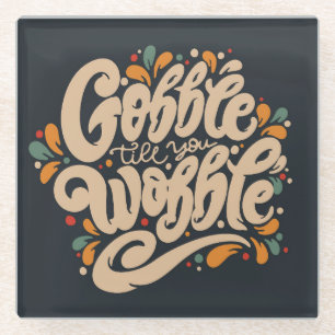 Gobble Till You Wobble Glass Coaster