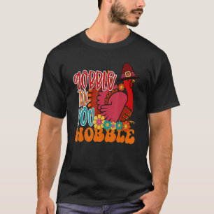 Gobble Till You Wobble Pilgrim Turkey Family Thank T-Shirt