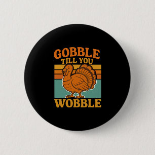 Gobble Till You Wobble Retro Vintage Funny Thanksg 2 Inch Round Button