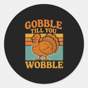 Gobble Till You Wobble Retro Vintage Funny Thanksg Classic Round Sticker
