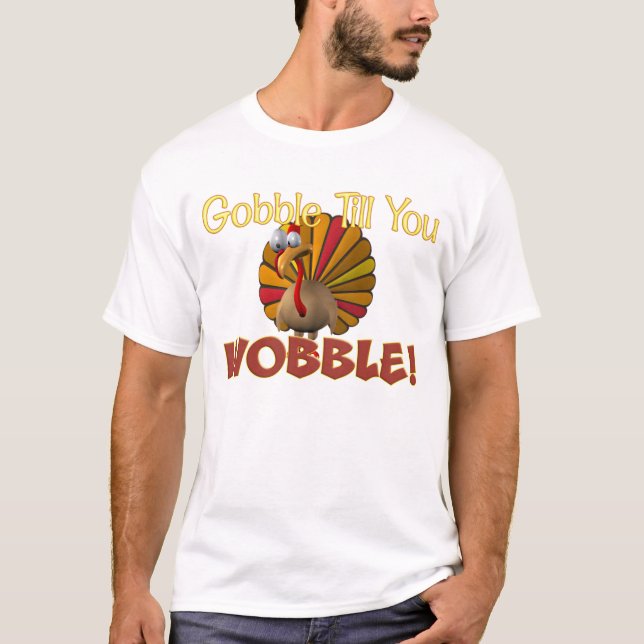 Gobble Till You Wobble! T-Shirt (Front)