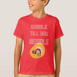 Gobble till you wobble T-Shirt