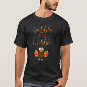 Gobble Till You Wobble Thanksgiving Turkey Graphi T-Shirt